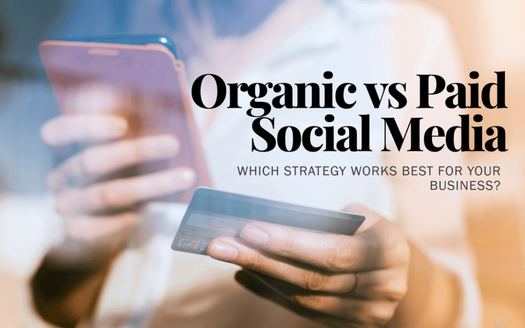 Paid vs Organic Social Media: What’s Right for Your Business?