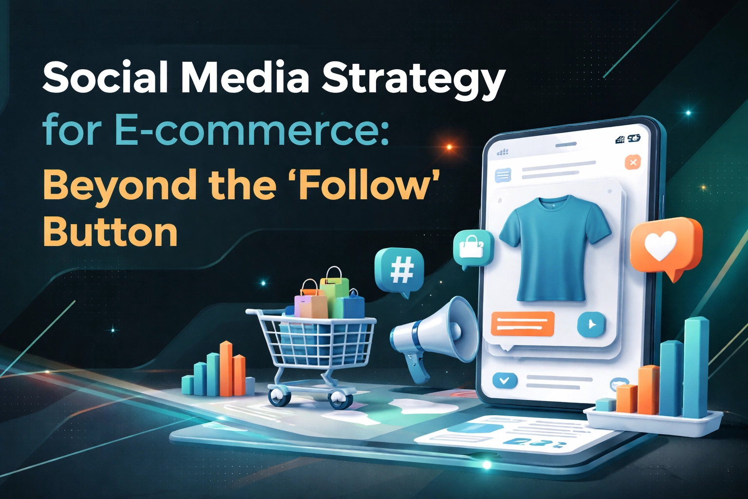 Social Media Strategy for E-commerce: Beyond the 'Follow' Button